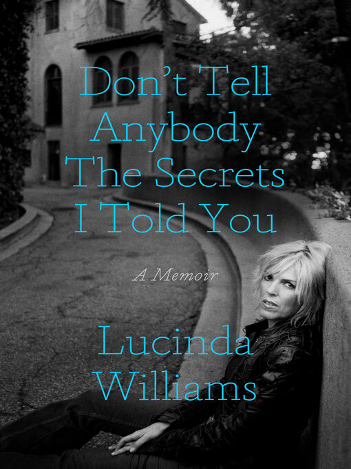 Title details for Don't Tell Anybody the Secrets I Told You by Lucinda Williams - Wait list